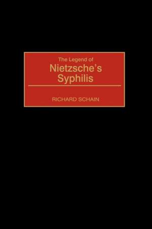 The Legend of Nietzsche's Syphilis de Richard Schain