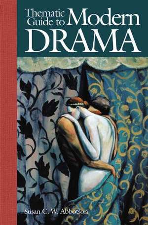 Thematic Guide to Modern Drama de Susan C. W. Abbotson