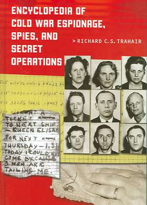 Encyclopedia of Cold War Espionage, Spies, and Secret Operations de Richard C. Trahair