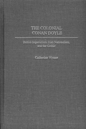 The Colonial Conan Doyle: British Imperialism, Irish Nationalism, and the Gothic de Catherine Wynne