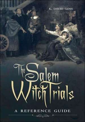 The Salem Witch Trials: A Reference Guide de K. David Goss