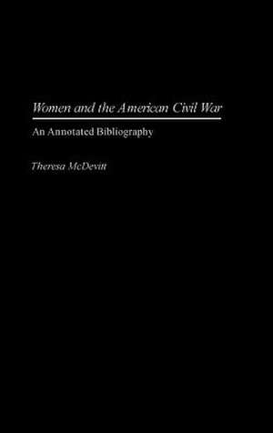 Women and the American Civil War: An Annotated Bibliography de Theresa McDevitt