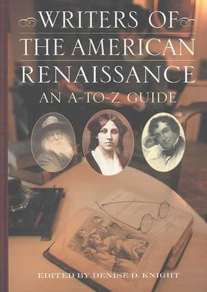 Writers of the American Renaissance: An A-to-Z Guide de Denise Knight