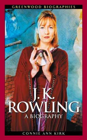 J. K. Rowling: A Biography de Connie Ann Kirk