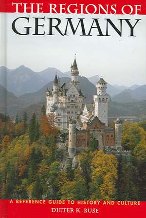 The Regions of Germany: A Reference Guide to History and Culture de Dieter K. Buse