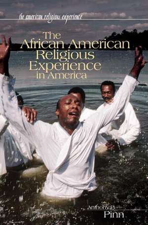 The African American Religious Experience in America de Anthony B. Pinn