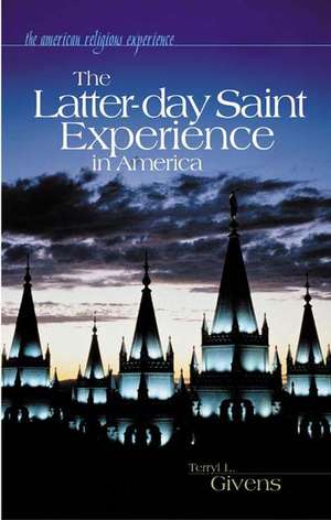 The Latter-day Saint Experience in America de Terryl Givens