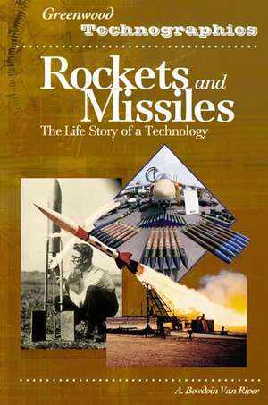 Rockets and Missiles: The Life Story of a Technology de A. Bowdoin Van Riper