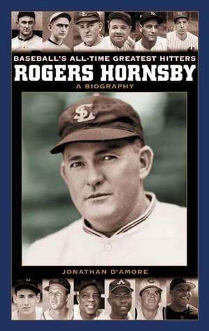 Rogers Hornsby: A Biography de Jonathan D'Amore