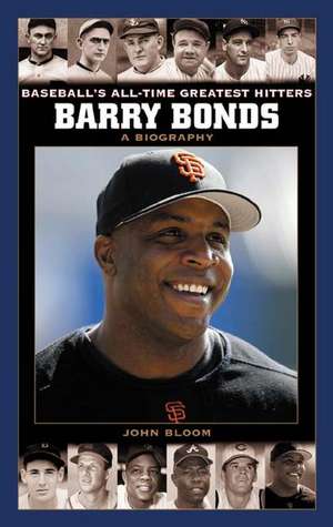 Barry Bonds: A Biography de John Bloom