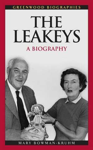 The Leakeys: A Biography de Mary Bowman-Kruhm