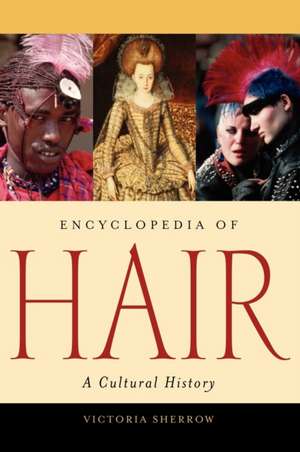 Encyclopedia of Hair: A Cultural History de Victoria Sherrow