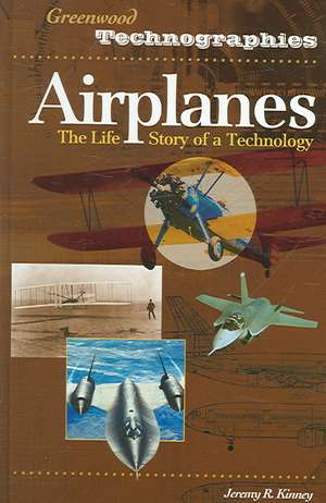 Airplanes: The Life Story of a Technology de Jeremy Kinney