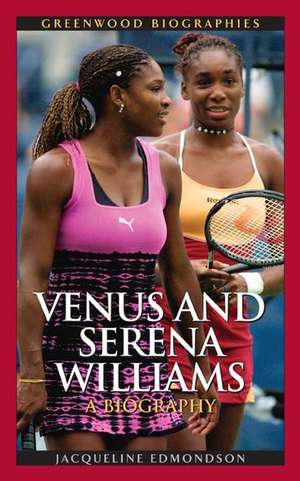 Venus and Serena Williams: A Biography de Jacqueline Edmondson