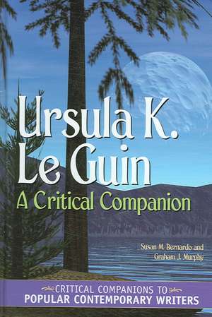 Ursula K. Le Guin: A Critical Companion de Susan M. Bernardo