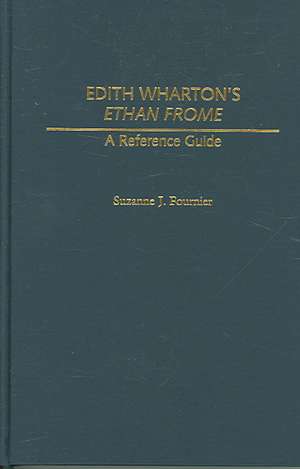 Edith Wharton's Ethan Frome: A Reference Guide de Suzanne J. Fournier