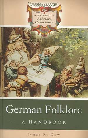 German Folklore: A Handbook de James R. Dow