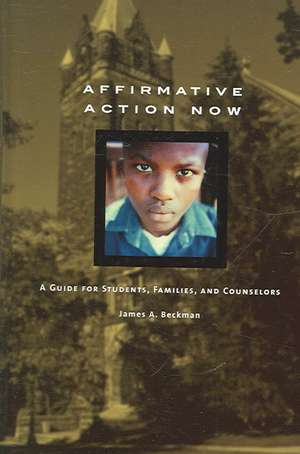 Affirmative Action Now: A Guide for Students, Families, and Counselors de James A. Beckman