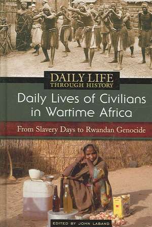 Daily Lives of Civilians in Wartime Africa: From Slavery Days to Rwandan Genocide de John Paul Clow Laband Ph.D.