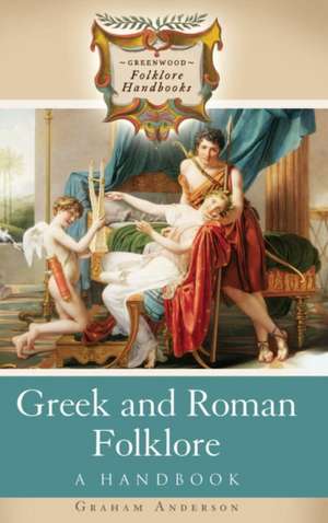 Greek and Roman Folklore: A Handbook de Graham Anderson