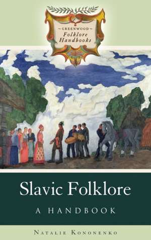 Slavic Folklore: A Handbook de Natalie Kononenko