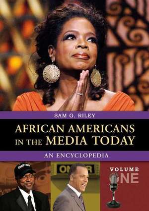 African Americans in the Media Today: An Encyclopedia Volume 1: A-L de Sam Riley