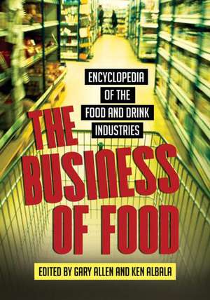 The Business of Food: Encyclopedia of the Food and Drink Industries de Gary Allen