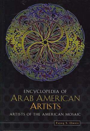 Encyclopedia of Arab American Artists de Fayeq S. Oweis