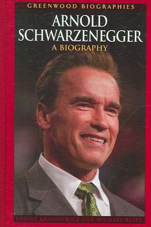 Arnold Schwarzenegger: A Biography de Louise Krasniewicz