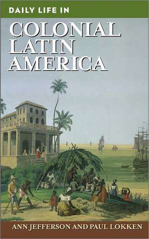 Daily Life in Colonial Latin America de Ann Jefferson