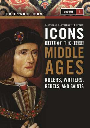 Icons of the Middle Ages: Rulers, Writers, Rebels, and Saints [2 volumes] de Lister M. Matheson