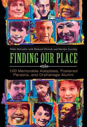 Finding Our Place: 100 Memorable Adoptees, Fostered Persons, and Orphanage Alumni de Nikki McCaslin