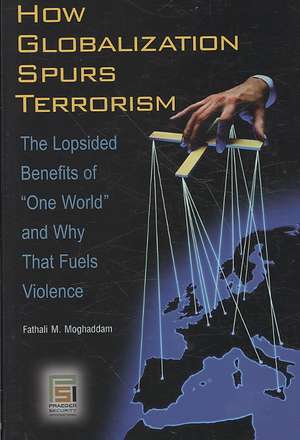 How Globalization Spurs Terrorism: The Lopsided Benefits of One World and Why That Fuels Violence de Fathali M. Moghaddam