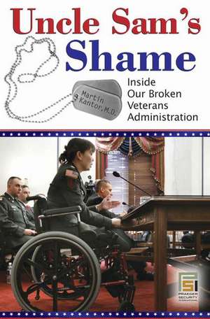 Uncle Sam's Shame: Inside Our Broken Veterans Administration de Martin Kantor MD