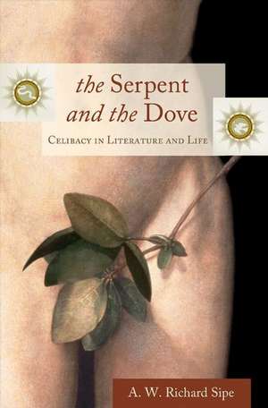 The Serpent and the Dove: Celibacy in Literature and Life de A. W. Richard Sipe