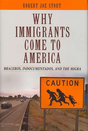 Why Immigrants Come to America: Braceros, Indocumentados, and the Migra de Robert Joe Stout