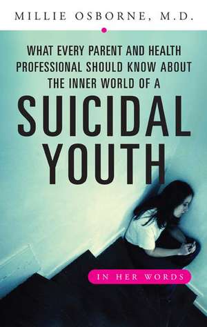 The Inner World of a Suicidal Youth: What Every Parent and Health Professional Should Know de Mildred Osborne M.D.