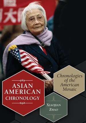 Asian American Chronology: Chronologies of the American Mosaic de Xiaojian Zhao