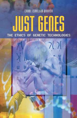 Just Genes: The Ethics of Genetic Technologies de Carol Isaacson Barash