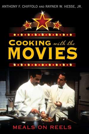 Cooking with the Movies: Meals on Reels de Anthony F. Chiffolo