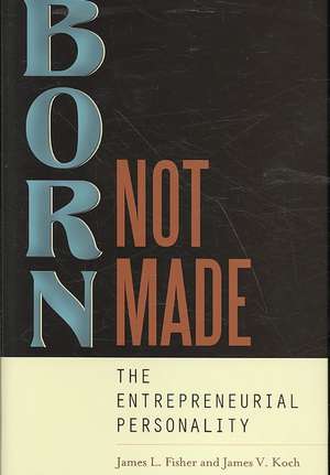 Born, Not Made: The Entrepreneurial Personality de James L. Fisher