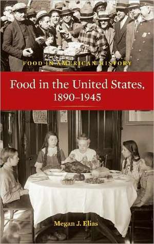 Food in the United States, 1890-1945 de Megan J. Elias