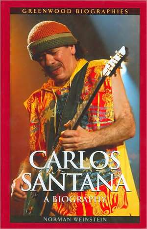 Carlos Santana: A Biography de Norman Weinstein