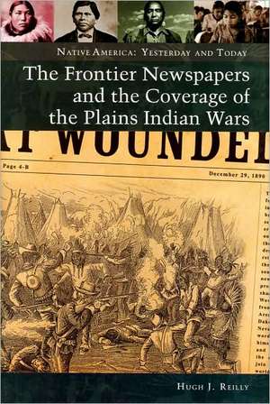 The Frontier Newspapers and the Coverage of the Plains Indian Wars de Hugh J. Reilly