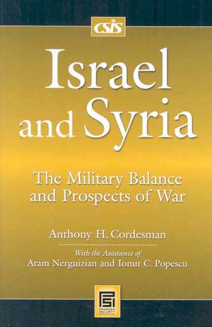 Israel and Syria: The Military Balance and Prospects of War de Anthony H. Cordesman