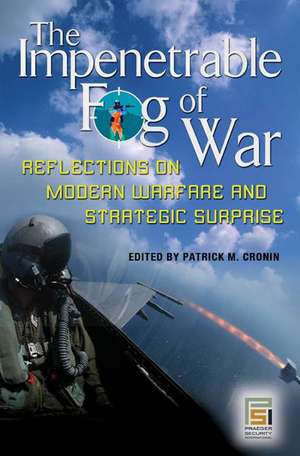 The Impenetrable Fog of War: Reflections on Modern Warfare and Strategic Surprise de Patrick M. Cronin