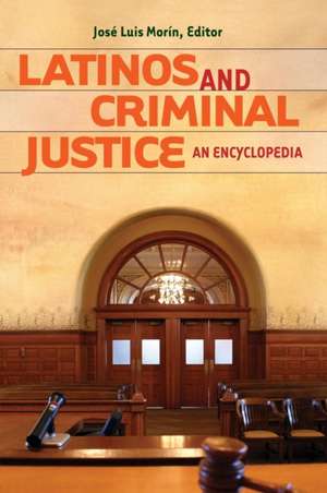 Latinos and Criminal Justice: An Encyclopedia de José Luis Morín