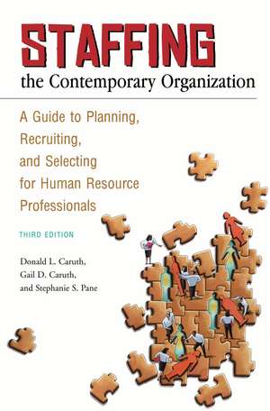 Staffing the Contemporary Organization: A Guide to Planning, Recruiting, and Selecting for Human Resource Professionals de Donald L. Caruth