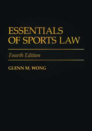 Essentials of Sports Law de Glenn M. Wong