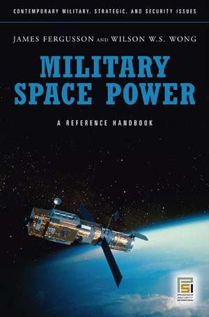 Military Space Power: A Guide to the Issues de James Fergusson